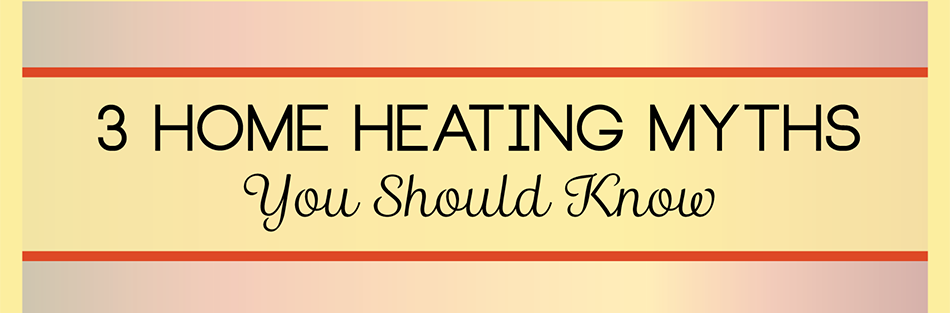Home Heating Myths